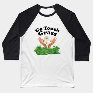 Go Touch Grass Baseball T-Shirt